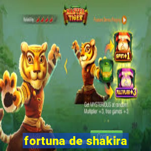 fortuna de shakira